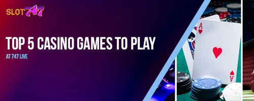 Top 5 Casino Games to Play at 747 LIVE